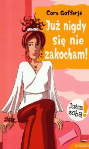 Jestem sobą Już nigdy się nie zakocham. Autor: Gofferje Cora. Dobreksiazki.pl Okładka książki Jestem sobą Już nigdy się nie zakocham