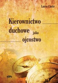 Kierownictwo duchowe jako ojcostwo. Autor: Lucio Casto. Dobreksiazki.pl Okładka książki Kierownictwo duchowe jako ojcostwo
