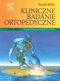 Kliniczne badania ortopedyczne. Autor: McRae Ronald. Dobreksiazki.pl Okładka książki Kliniczne badania ortopedyczne