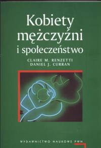 Kobiety, mężczyźni i społeczeństwo. Autor: Renzetti Claire M., Curran Daniel J.. Dobreksiazki.pl Okładka książki Kobiety, mężczyźni i społeczeństwo