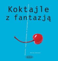 Koktajle z fantazją. Autor: Behrendt Bibiana. Dobreksiazki.pl Okładka książki Koktajle z fantazją