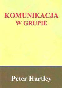 Komunikacja w grupie. Autor: Hartley Peter. Dobreksiazki.pl Okładka książki Komunikacja w grupie