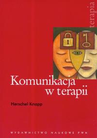 Komunikacja w terapii. Autor: Knapp Herschel. Dobreksiazki.pl Okładka książki Komunikacja w terapii
