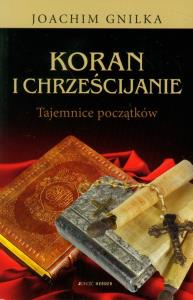 Koran i chrześcijanie Tajemnice początków. Autor: Gnilka Joachim. Dobreksiazki.pl Okładka książki Koran i chrześcijanie Tajemnice początków