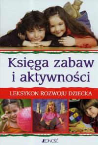Księga zabaw i aktywności. Autor: Praca zbiorowa. Dobreksiazki.pl Okładka książki Księga zabaw i aktywności