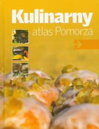 Kulinarny atlas Pomorza. Autor: praca zbiorowa. Dobreksiazki.pl Okładka książki Kulinarny atlas Pomorza