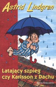 Latający szpieg czy Karlsson z Dachu. Autor: Lindgren Astrid. Dobreksiazki.pl Okładka książki Latający szpieg czy Karlsson z Dachu