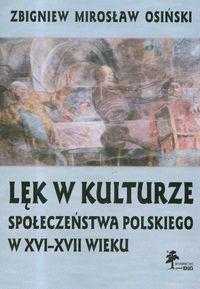 Lęk w kulturze społeczeństwa polskiego w XVI-XVII wieku. Autor: Osiński Zbigniew Mirosław. Dobreksiazki.pl Okładka książki Lęk w kulturze społeczeństwa polskiego w XVI-XVII wieku