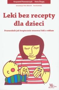 Leki bez recepty dla dzieci. Autor: Piwowarczyk Krzysztof, Ślugaj Ilona. Dobreksiazki.pl Okładka książki Leki bez recepty dla dzieci
