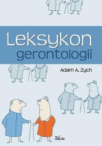 Leksykon gerontologii Tw. Autor: Zych Adam Alfred. Dobreksiazki.pl Okładka książki Leksykon gerontologii Tw