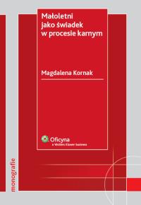 Małoletni jako świadek w procesie karnym. Autor: Kornak Magdalena. Dobreksiazki.pl Okładka książki Małoletni jako świadek w procesie karnym
