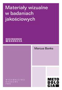 Materiały wizualne w badaniach jakościowych. Autor: Banks Marcus. Dobreksiazki.pl Okładka książki Materiały wizualne w badaniach jakościowych