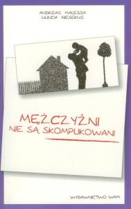 Mężczyźni nie są skomplikowani. Autor: Malessa Andreas, Giesekus Ulrich. Dobreksiazki.pl Okładka książki Mężczyźni nie są skomplikowani