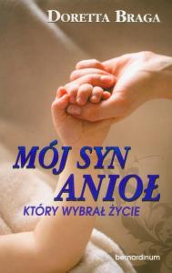 Mój syn anioł który wybrał życie. Autor: Braga Doretta. Dobreksiazki.pl Okładka książki Mój syn anioł który wybrał życie