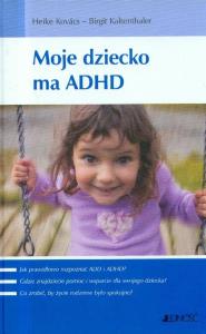 Moje dziecko ma ADHD. Autor: Heike Kovacs, Birgit Kaltenthaler. Dobreksiazki.pl Okładka książki Moje dziecko ma ADHD