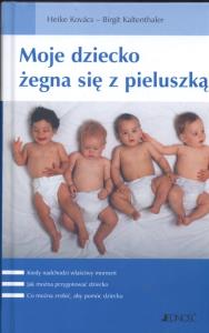 Moje dziecko żegna się z pieluszką. Autor: Heike Kovacs. Dobreksiazki.pl Okładka książki Moje dziecko żegna się z pieluszką