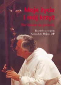 Moje życie i mój krzyż Nie lękam się prawdy. Autor: Hejmo Konrad. Dobreksiazki.pl Okładka książki Moje życie i mój krzyż Nie lękam się prawdy