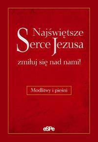 Najświętsze Serce Jezusa, zmiłuj się nad nami!. Wydawca: eSPe. Dobreksiazki.pl Opakowanie Najświętsze Serce Jezusa, zmiłuj się nad nami!