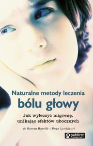 Naturalne metody leczenia bólu głowy. Autor: Ramon Roselló, Pepe Landázuri. Dobreksiazki.pl Okładka książki Naturalne metody leczenia bólu głowy