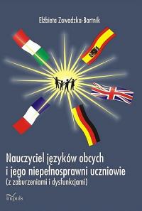 Nauczyciel języków obcych i jego niepełnosprawni uczniowie. Autor: Zawadzka-Bartnik Elżbieta. Dobreksiazki.pl Okładka książki Nauczyciel języków obcych i jego niepełnosprawni uczniowie