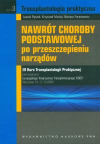 Nawrót choroby podstawowej po przeszczepieniu narządów t.3. Autor: Pączek Leszek, Mucha Krzysztof, Foroncewicz Bartosz. Dobreksiazki.pl Okładka książki Nawrót choroby podstawowej po przeszczepieniu narządów t.3