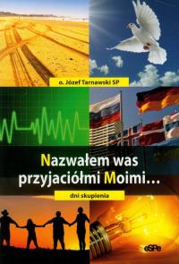 Nazwałem was przyjaciółmi Moimi. Autor: Tarnawski Józef. Dobreksiazki.pl Okładka książki Nazwałem was przyjaciółmi Moimi