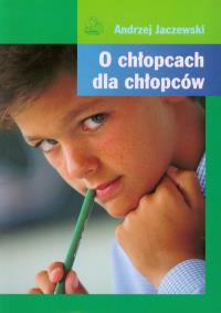 O chłopcach dla chłopców 2010 PZWL. Autor: Andrzej Jaczewski. Dobreksiazki.pl Okładka książki O chłopcach dla chłopców 2010 PZWL