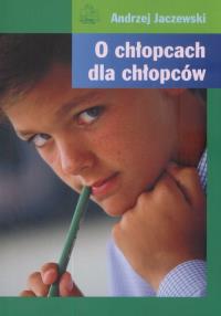 O chłopcach dla chłopców. Autor: Andrzej Jaczewski. Dobreksiazki.pl Okładka książki O chłopcach dla chłopców