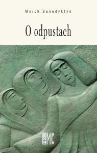 O odpustach. Autor: Mnich Benedyktyn. Dobreksiazki.pl Okładka książki O odpustach