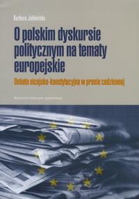 O polskim dyskursie na tematy europejskie. Autor: Jabłońska Barbara. Dobreksiazki.pl Okładka książki O polskim dyskursie na tematy europejskie