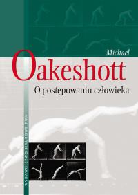 O postępowaniu człowieka.. Autor: Oakeshott Michael. Dobreksiazki.pl Okładka książki O postępowaniu człowieka.