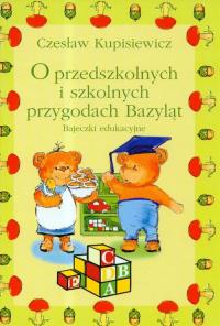 O przedszkolnych i szkolnych przygodach Bazyląt. Autor: Kupisiewicz Czesław. Dobreksiazki.pl Okładka książki O przedszkolnych i szkolnych przygodach Bazyląt