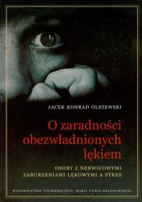 O zaradności obezwładnionych lękiem. Autor: Olszewski Jacek Konrad. Dobreksiazki.pl Okładka książki O zaradności obezwładnionych lękiem