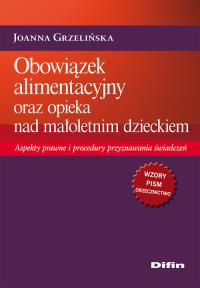 Obowiązek alimentacyjny oraz opieka nad małoletnim dzieckiem. Autor: Grzelińska Joanna. Dobreksiazki.pl Okładka książki Obowiązek alimentacyjny oraz opieka nad małoletnim dzieckiem