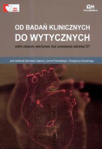 Od badań klinicznych do wytycznych Ostre zespoły wieńcowe bez uniesienia odcinka ST. Wydawca: Via Medica. Dobreksiazki.pl Opakowanie Od badań klinicznych do wytycznych Ostre zespoły wieńcowe bez uniesienia odcinka ST