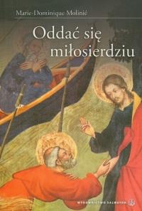 Oddać się miłosierdziu. Autor: Molinie Marie Dominique. Dobreksiazki.pl Okładka książki Oddać się miłosierdziu