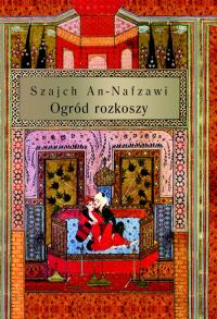 Ogród rozkoszy. Autor: An-Nafzawi Szajch. Dobreksiazki.pl Okładka książki Ogród rozkoszy