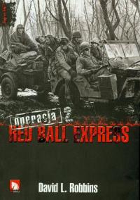 Operacja Red Ball Express t.2. Autor: Robbins David L.. Dobreksiazki.pl Okładka książki Operacja Red Ball Express t.2