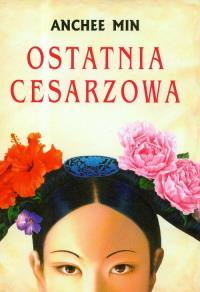 Ostatnia cesarzowa. Autor: Min Anchee. Dobreksiazki.pl Okładka książki Ostatnia cesarzowa