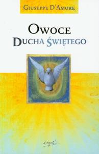 Owoce Ducha Świętego. Autor: D'Amore Giuseppe. Dobreksiazki.pl Okładka książki Owoce Ducha Świętego