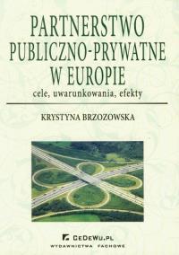 Partnerstwo publiczno-prywatne w Europie. Autor: Brzozowska Krystyna. Dobreksiazki.pl Okładka książki Partnerstwo publiczno-prywatne w Europie
