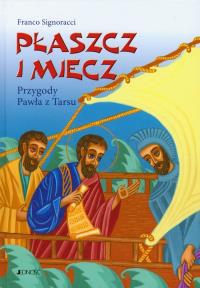 Płaszcz i miecz Przygody Pawła z Tarsu. Autor: Signoracci Franco. Dobreksiazki.pl Okładka książki Płaszcz i miecz Przygody Pawła z Tarsu