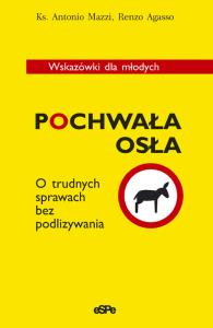 Pochwała osła. O trudnych sprawach.... Autor: Antonio Mazzi, Renzo Agasso. Dobreksiazki.pl Okładka książki Pochwała osła. O trudnych sprawach...