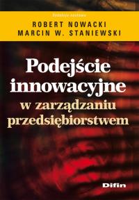 Podejście innowacyjne w zarządzaniu przedsiębiorstwem. Autor: praca zbiorowa. Dobreksiazki.pl Okładka książki Podejście innowacyjne w zarządzaniu przedsiębiorstwem