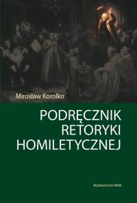 Podręcznik retoryki homiletycznej. Autor: Korolko Mirosław. Dobreksiazki.pl Okładka książki Podręcznik retoryki homiletycznej
