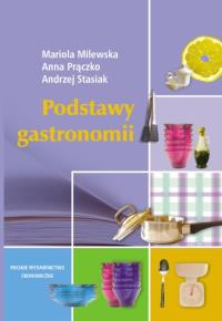 Podstawy gastronomii. Autor: Milewska Mariola, Prączko Anna, Stasiak Andrzej (red.). Dobreksiazki.pl Okładka książki Podstawy gastronomii