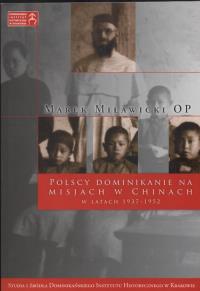 Polscy dominikanie na misjach w Chinach w latach 1937 - 1952. Autor: Miławicki Marek. Dobreksiazki.pl Okładka książki Polscy dominikanie na misjach w Chinach w latach 1937 - 1952