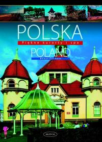 Polska Poland Piękne kurorty i SPA. Autor: Kaczyńska Izabela, Kaczyński Tomasz. Dobreksiazki.pl Okładka książki Polska Poland Piękne kurorty i SPA