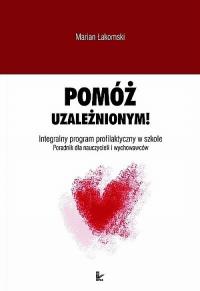 Pomóż uzależnionym!. Autor: Łakomski Marian. Dobreksiazki.pl Okładka książki Pomóż uzależnionym!