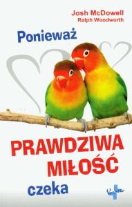Ponieważ prawdziwa miłość czeka. Autor: Woodworth Ralph. Dobreksiazki.pl Okładka książki Ponieważ prawdziwa miłość czeka